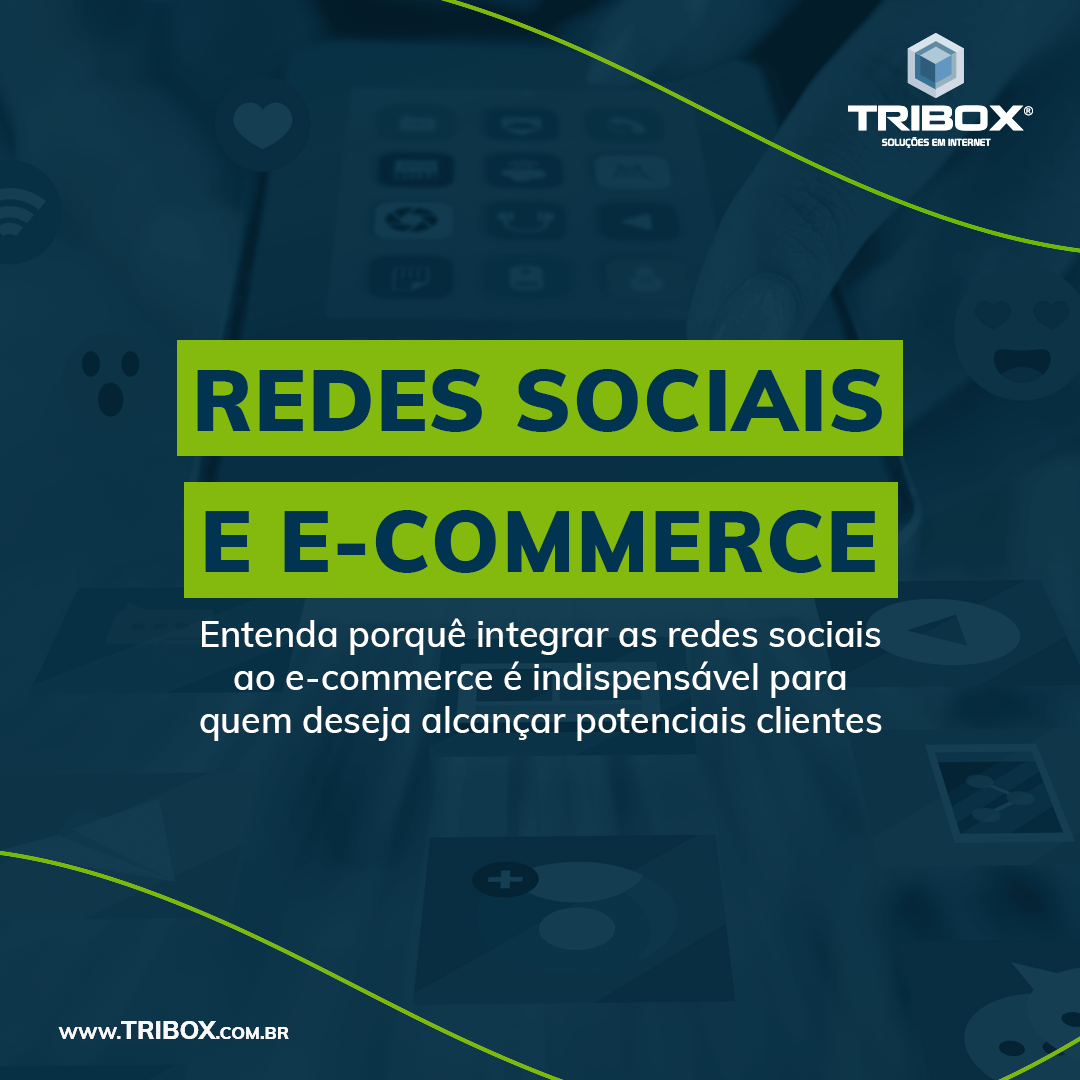 Redes sociais e E-commerce: entenda por que integrar as redes sociais ao e-commerce é indispensável para quem deseja alcançar potenciais clientes